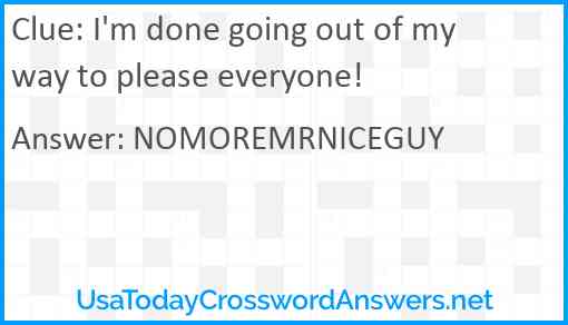 I'm done going out of my way to please everyone! Answer