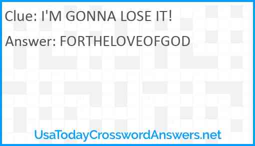 I'M GONNA LOSE IT! Answer