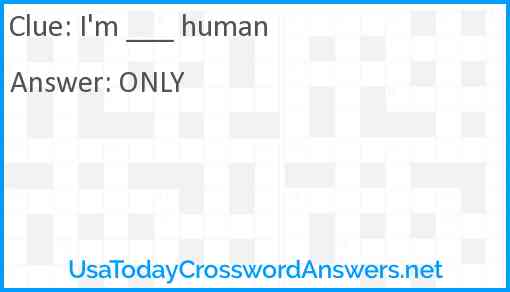 I'm ___ human Answer