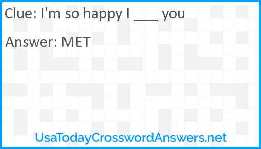 I'm so happy I ___ you Answer