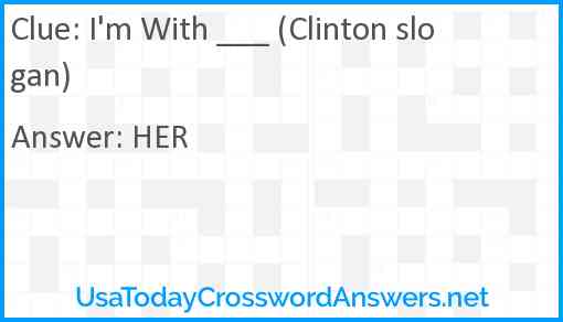 I'm With ___ (Clinton slogan) Answer