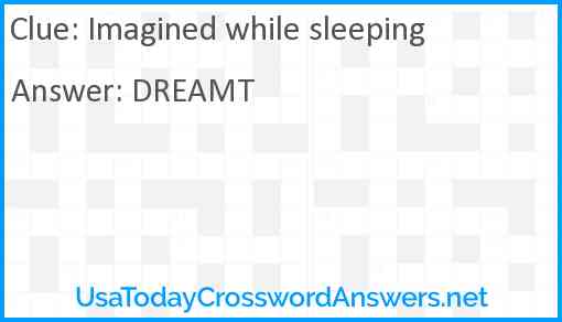 Imagined while sleeping Answer