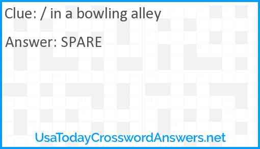 / in a bowling alley Answer