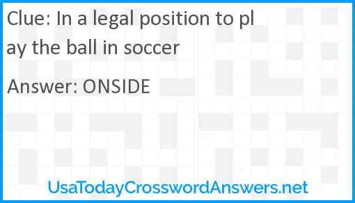 In a legal position to play the ball in soccer Answer