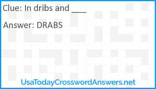 In dribs and ___ Answer