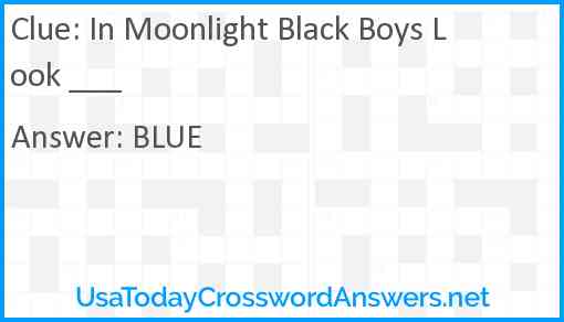 In Moonlight Black Boys Look ___ Answer