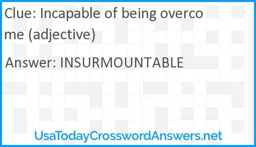 Incapable of being overcome (adjective) Answer