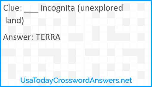 ___ incognita (unexplored land) Answer