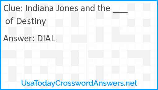 Indiana Jones and the ___ of Destiny Answer