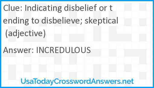 Indicating disbelief or tending to disbelieve; skeptical (adjective) Answer