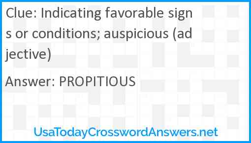 Indicating favorable signs or conditions; auspicious (adjective) Answer