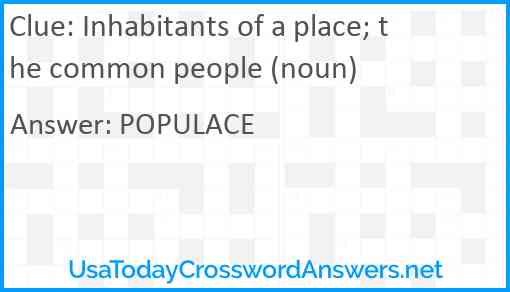 Inhabitants of a place; the common people (noun) Answer