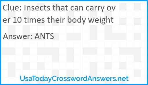 Insects that can carry over 10 times their body weight Answer