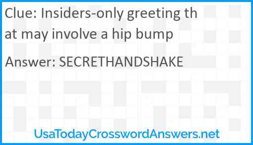 Insiders-only greeting that may involve a hip bump Answer