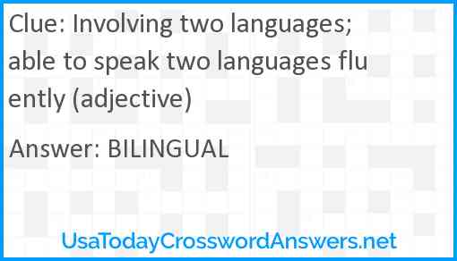Involving two languages; able to speak two languages fluently (adjective) Answer