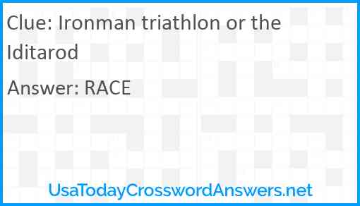 Ironman triathlon or the Iditarod Answer