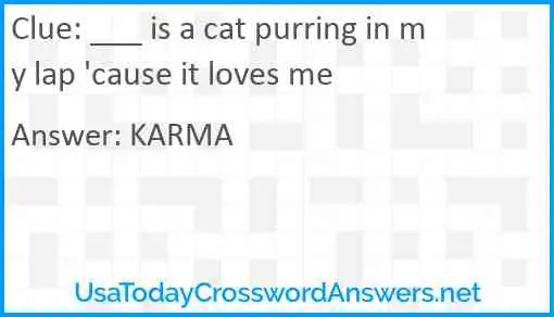 ___ is a cat purring in my lap 'cause it loves me Answer