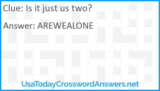 Is it just us two? Answer