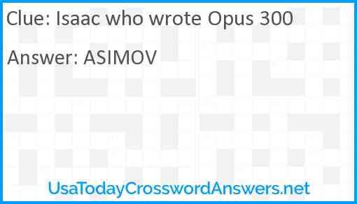 Isaac who wrote Opus 300 Answer