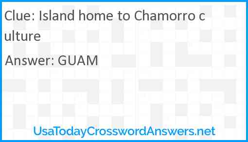 Island home to Chamorro culture Answer