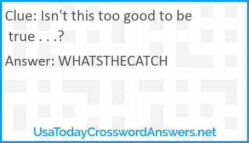 Isn't this too good to be true . . .? Answer