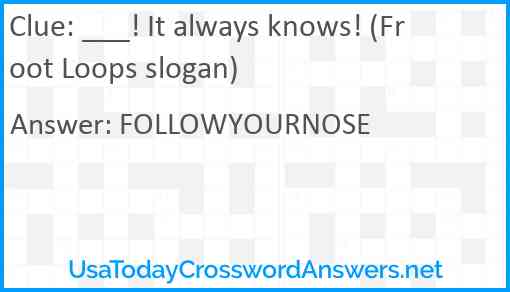___! It always knows! (Froot Loops slogan) Answer
