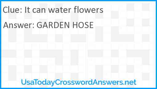 It can water flowers Answer