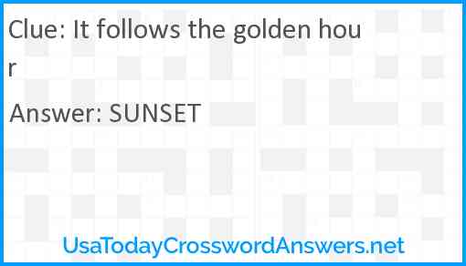 It follows the golden hour Answer