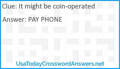 It might be coin-operated Answer