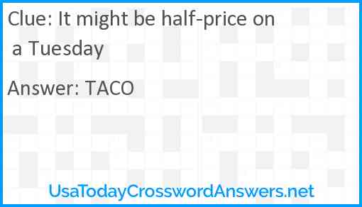 It might be half-price on a Tuesday Answer