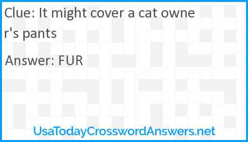 It might cover a cat owner's pants Answer
