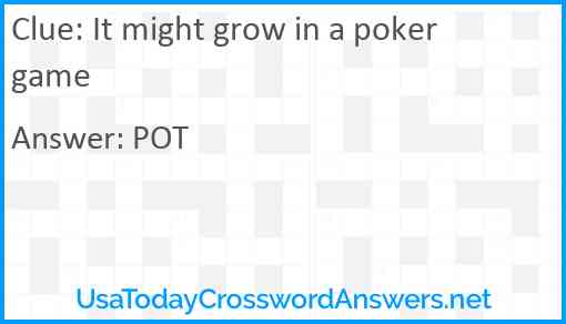 It might grow in a poker game Answer