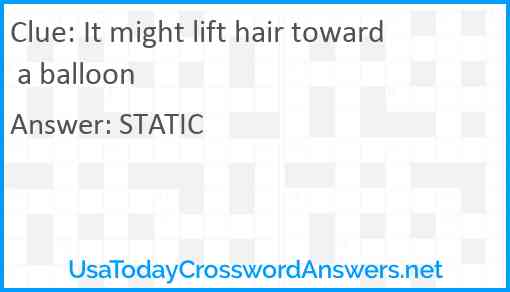 It might lift hair toward a balloon Answer