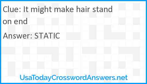 It might make hair stand on end Answer