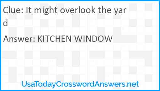 It might overlook the yard Answer