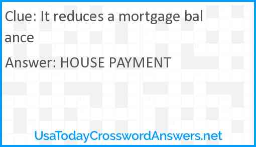 It reduces a mortgage balance Answer