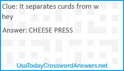It separates curds from whey Answer