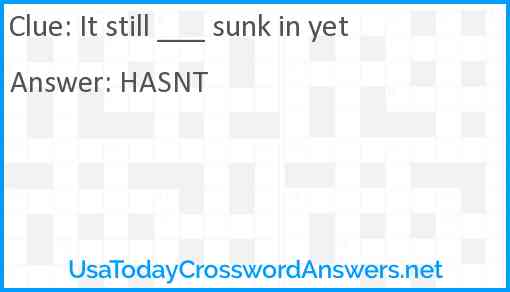It still ___ sunk in yet Answer