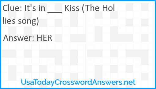 It's in ___ Kiss (The Hollies song) Answer