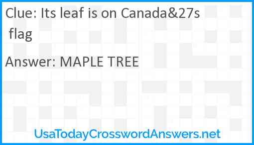 Its leaf is on Canada&27s flag Answer