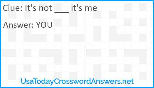 It's not ___ it's me Answer