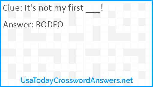 It's not my first ___! Answer