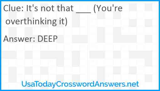 It's not that ___ (You're overthinking it) Answer