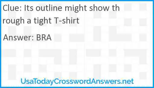 Its outline might show through a tight T-shirt Answer