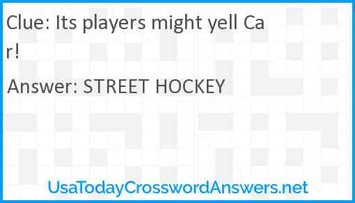Its players might yell Car! Answer