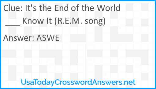It's the End of the World ___ Know It (R.E.M. song) Answer