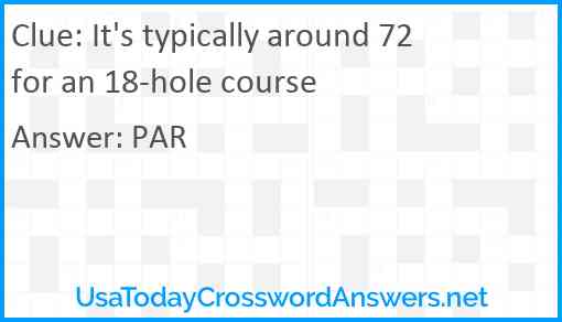 It's typically around 72 for an 18-hole course Answer