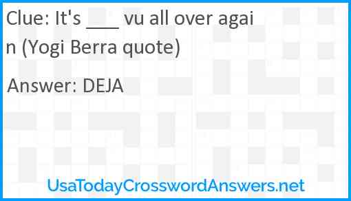 It's ___ vu all over again (Yogi Berra quote) Answer