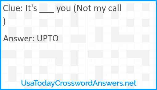 It's ___ you (Not my call) Answer