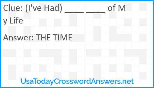 (I've Had) ____ ____ of My Life Answer